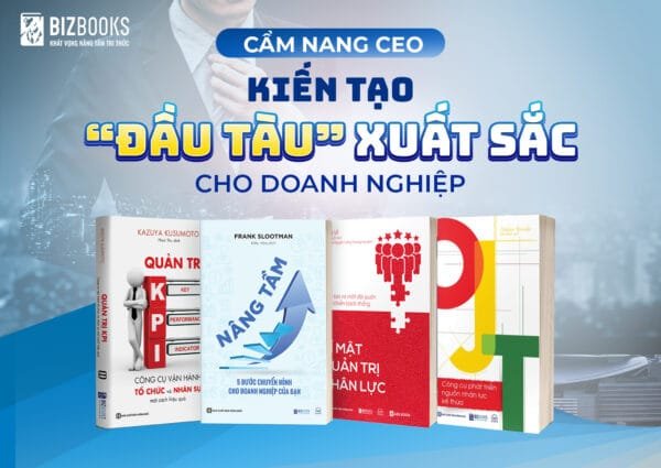 Cẩm Nang CEO: Bí quyết kiến tạo "đầu tàu" xuất sắc cho doanh nghiệp