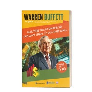 Những bộ óc tỷ đô - Warren Buffett: Nhà tiên tri xứ Omaha và trò chơi trăm tỷ của Phố Wall